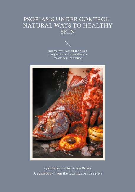 Psoriasis under control: Natural ways to healthy skin: A guidebook from the Quantum-satis series - Psoriasis naturopathy: Practical knowledge, strategies for success and therapies for self-help and healing (English edition)
