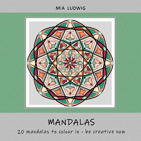 Mandalas: 20 Mandalas to colour in - be creative now