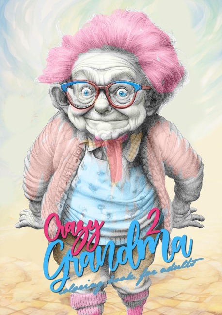 Crazy Grandma 2 Grayscale Coloring Book for Adults: Portrait Coloring Book | Grandma goes crazy Grandma funny Coloring Book
