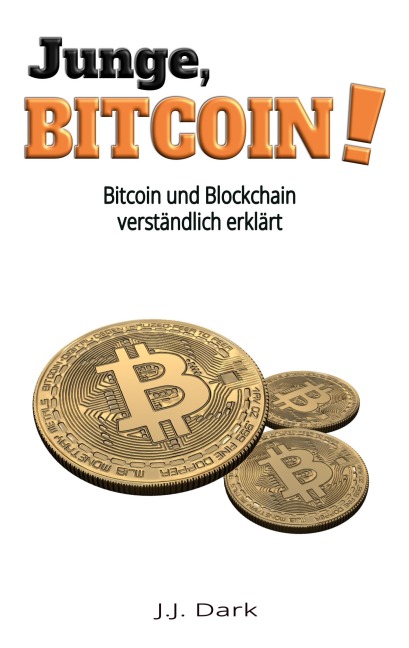 Junge, Bitcoin!: Bitcoin und Blockchain verständlich erklärt