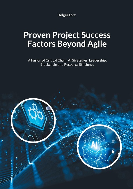 Proven Project Succes Factors Beyond Agile: A Fusion of Critical Chain, AI Strategies, Leadership, Blockchain and Resource Efficiency