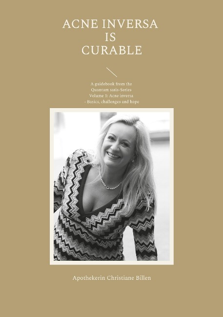 Acne inversa is curable: A guidebook from the Quantum satis-Series Volume 1: Acne inversa - Basics, challenges and hope