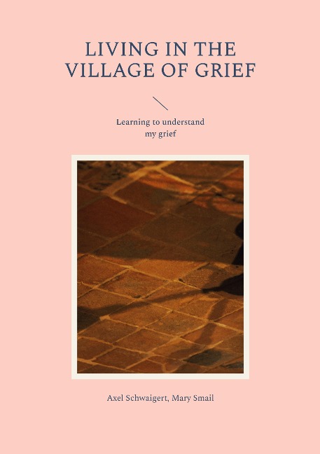 Living in the Village of Grief: Learning to understand my grief