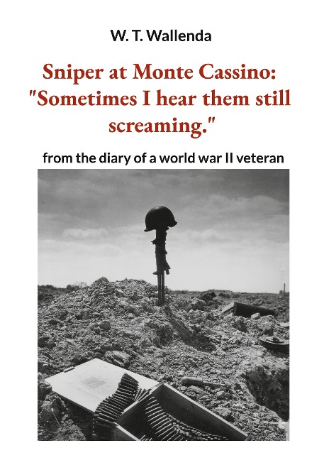 Sniper at Monte Cassino: Sometimes I hear them still screaming.: from the diary of a world war II veteran