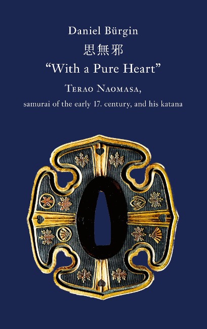 With a Pure Heart: Terao Naomasa, samurai of the early 17. century, and his katana