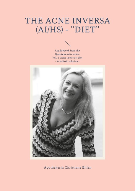 The Acne inversa (AI/HS) - Diet: A guidebook from the Quantum-satis series Volume 2: Acne inversa & diet - A holistic solution for a better quality of life