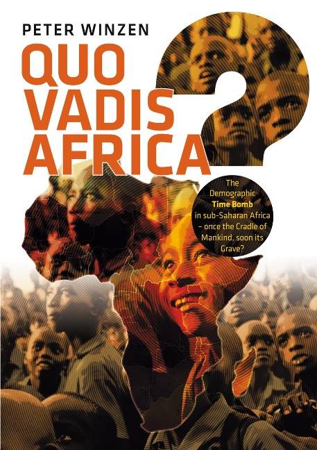 Quo vadis Africa?: The Demographic Time Bomb in sub-Saharan Africa - once the Cradle of Mankind, soon its Grave?