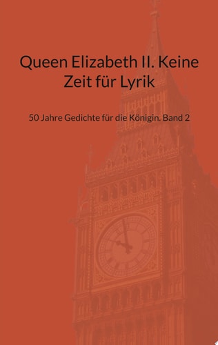 Queen Elizabeth II. Keine Zeit für Lyrik 50 Jahre Gedichte für die Königin. Band 2