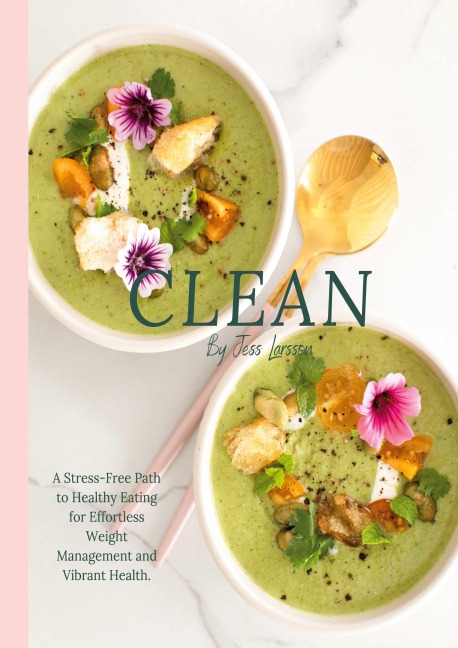 CLEAN: A Stress-Free Path to Healthy Eating for Effortless Weight Management and Vibrant Health.