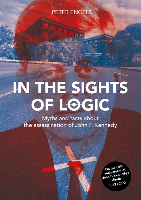 In the Sights of Logic: Myths and facts about the assassination of John F. Kennedy