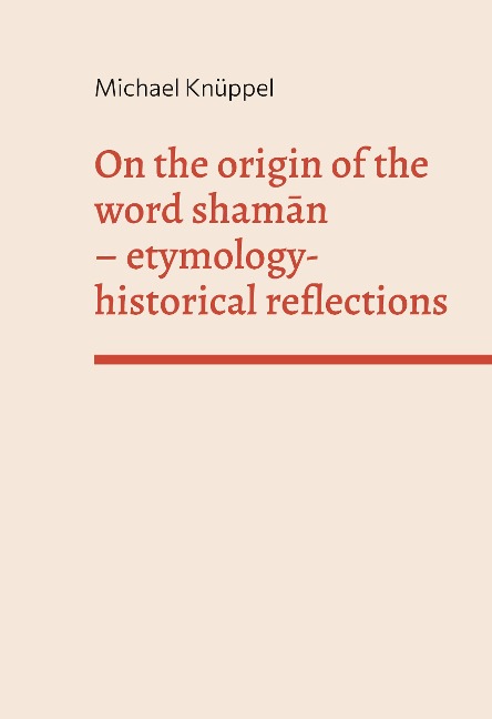 On the origin of the word shaman: etymology-historical reflections