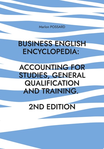 Business English Encyclopedia: Accounting for Studies, General Qualification and Training. Up-to-date. Compact. Success-Oriented. (2nd Edition)
