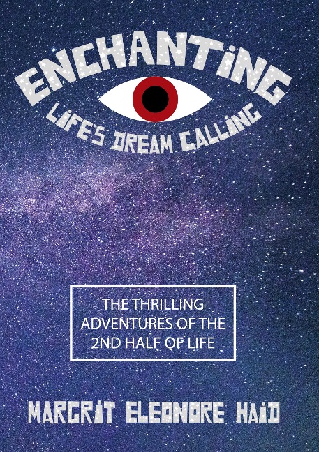 Enchanting - Lifes Dream Calling: The Thrilling Adventures of the 2nd Half of Life
