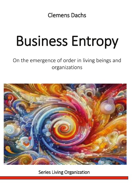 Business Entropy: On the emergence of order in living beings and organizations