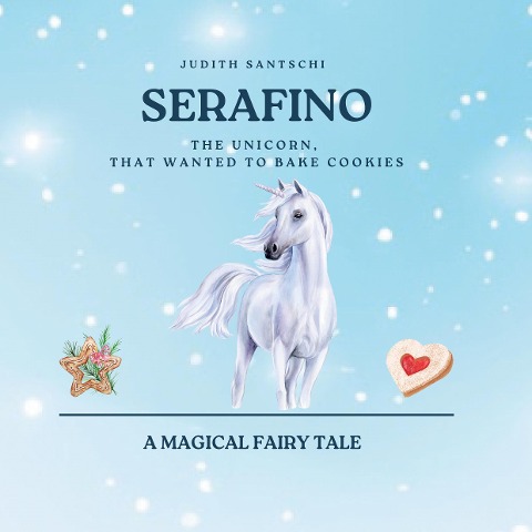 Serafino: The unicorn, that wanted to bake cookies