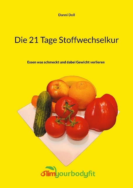 Die 21 Tage Stoffwechselkur: Essen was schmeckt und dabei Gewicht verlieren