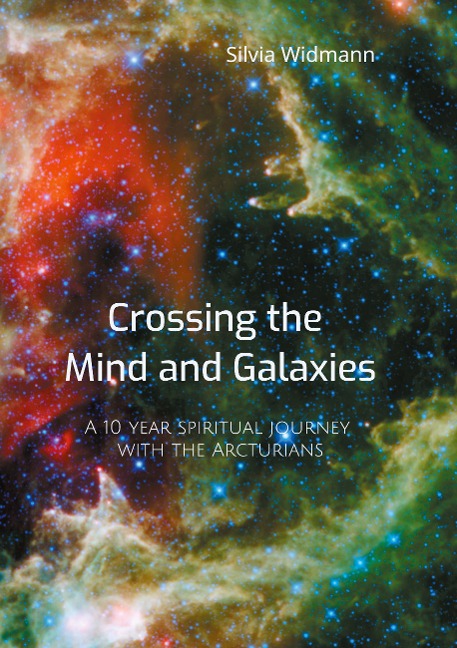 Crossing the Mind and Galaxies: A 10 year spiritual journey with the Arcturians