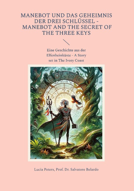 Manebot und das Geheimnis der drei Schlüssel - Manebot and the Secret of the three Keys: Eine Geschichte aus der Elfenbeinküste - A Story set in The Ivory Coast