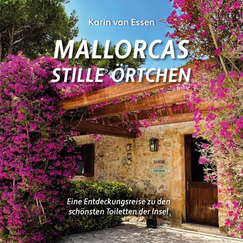 Mallorcas stille Örtchen. Mallorcas thrones: Eine Entdeckungsreise zu den schönsten Toiletten der Insel. A journey of discovery to the islands most beautiful toilets
