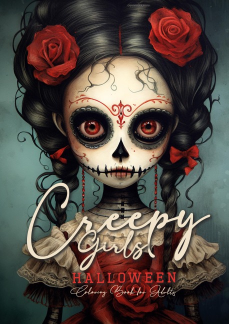 Creepy Girls Halloween Coloring Book for Adults: Halloween Grayscale Coloring Book | Gothic Horror Coloring Book for Adults | Sugar Skulls Catrinas, Scarecrows, Creepy Puppets Coloring |