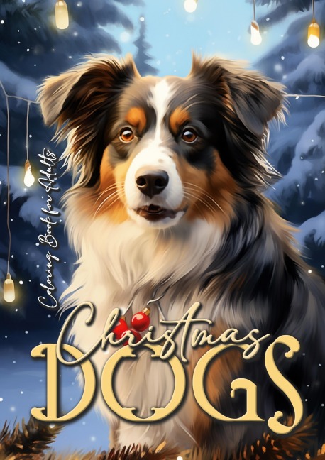 Christmas Dogs Coloring Book for Adults: Dog Coloring Book for Adults | Grayscale Coloring Book for Adults Dogs | Christmas Coloring Book for Adults 58 p