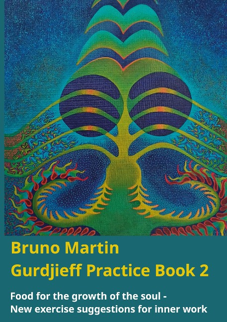 Gurdjieff Practice Book 2: Food for the growth of the soul - New exercise suggestions for inner work