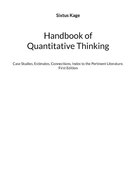 Handbook of Quantitative Thinking: Case Studies, Estimates, Connections, Index to the Pertinent Literature. First Edition