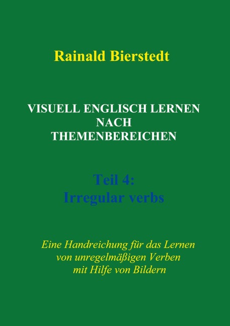 Visuell Englisch lernen nach Themenbereichen. Teil 4: Irregular verbs: Handreichung für das Lernen von unregelmäßigen Verben mit Hilfe von Bildern
