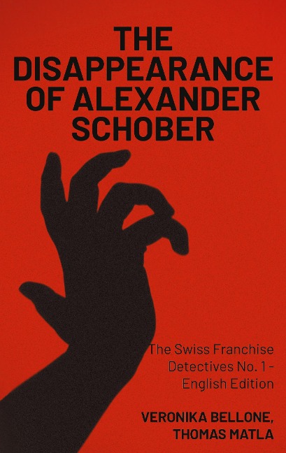 The Disappearance of Alexander Schober: The Swiss Franchise Detectives No. 1 - English Edition