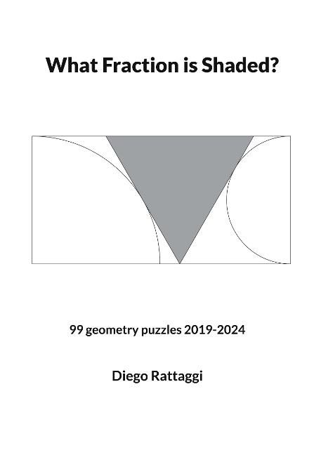 What Fraction is Shaded?: 99 geometry puzzles 2019-2024