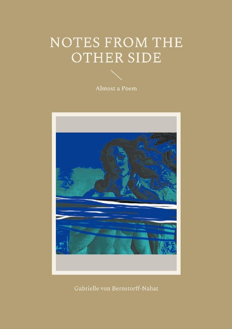 Notes from the Other Side: Almost a Poem