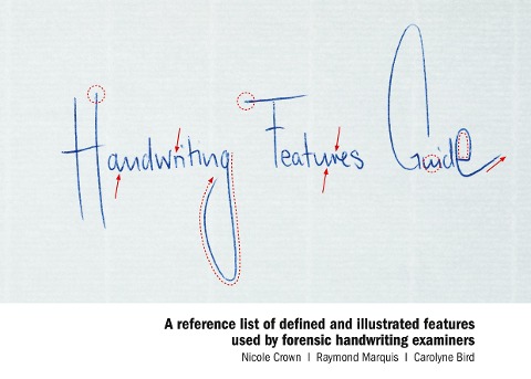Handwriting Features Guide: A reference list of defined and illustrated features used by forensic handwriting examiners