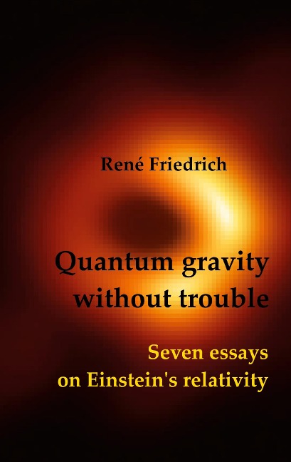 Quantum gravity without trouble: Seven essays on Einsteins relativity