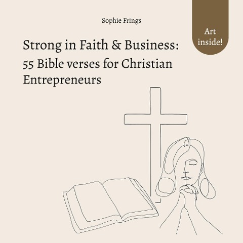 Strong in Faith & Business: 55 Bible verses for Christian Entrepreneurs: Trust in God & Inspiration for your Business Management