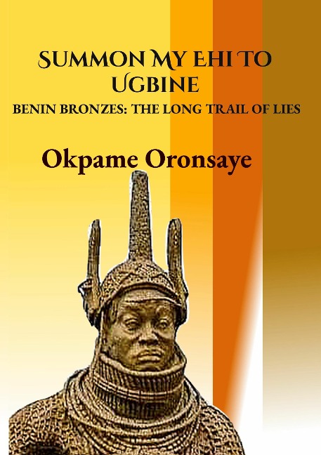 Summon My Ehi To Ugbine: BENIN BRONZES: THE LONG TRAIL OF LIES