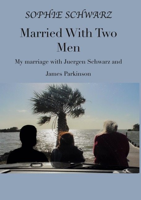 Married With Two Men: My marriage with Juergen Schwarz and James Parkinson