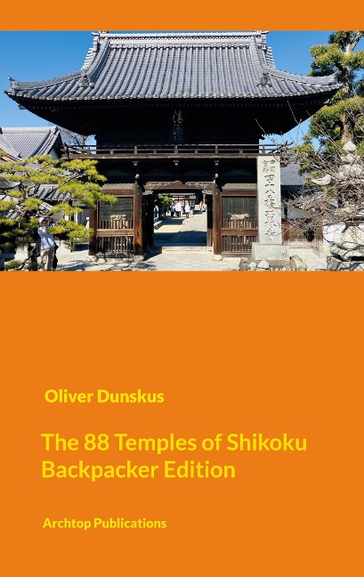 The Shikoku Pilgrimage - Compact Backpacker Edition: Visiting the 88 + 20 Temples