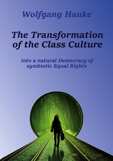 The Transformation of the Class Culture: into a natural Democracy of symbiotic Equal Rights