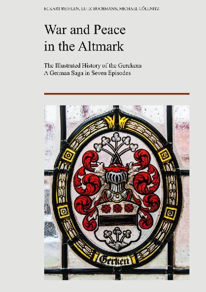 War and Peace in the Altmark: The Ilustrated History of the Gerckens. A German Saga in Seven Episodes.