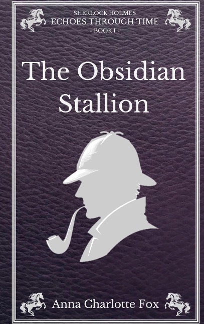 The Obsidian Stallion: Sherlock Holmes - Echoes Through Time (Book I)