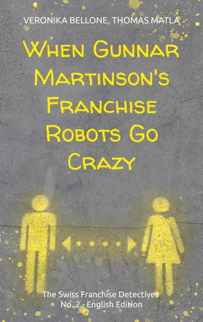 When Gunnar Martinsons Franchise Robots Go Crazy: The Swiss Franchise Detectives No. 2 English Edition