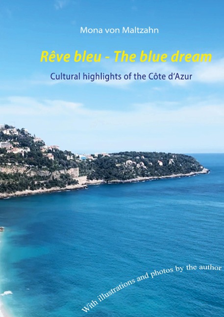 Rêve bleu - The blue dream: Cultural highlights of the Côte dAzur