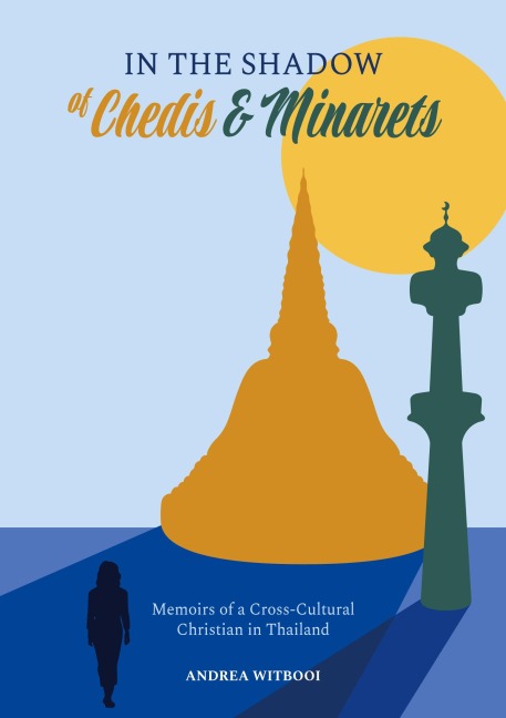 In the Shadow of Chedis and Minarets: Memoirs of a Cross-Cultural Christian in Thailand