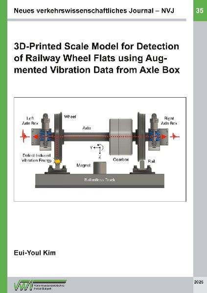Neues verkehrswissenschaftliches Journal NVJ - Ausgabe 35: 3D-Printed Scale Model for Detection of Railway Wheel Flats using Augmented Vibration Data from Axle Box