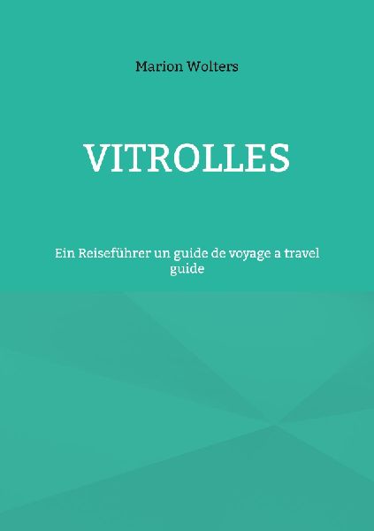 Vitrolles: Ein Reiseführer un guide de voyage a travel guide