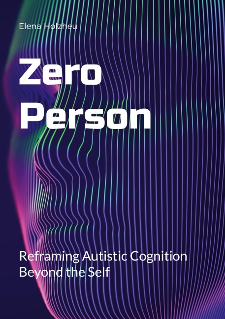 Zero Person: Reframing Autistic Cognition Beyond the Self