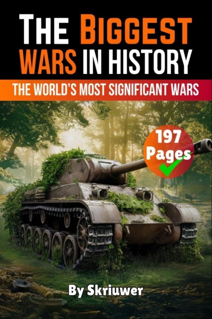 The Biggest Wars in History: The Worlds Most Significant Conflicts