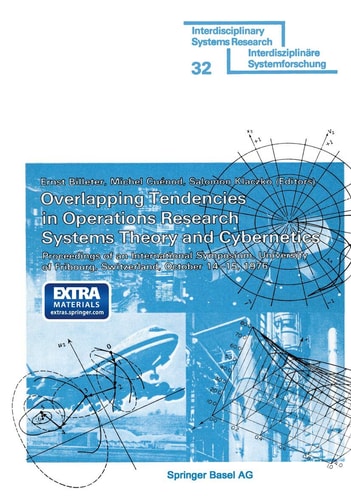 Overlapping Tendencies in Operations Research Systems Theory and Cybernetics: Proceedings of an International Symposium, University of Fribourg, ... 1976 (Interdisciplinary Systems Research)