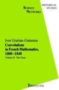 Convolutions in French Mathematics, 1800-1840: From the Calculus and Mechanics to Mathematical Analysis and Mathematical Physics. Vol. 2: The Turns