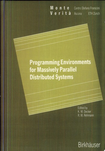 Programming Environments for Massively Parallel Distributed Systems Working Conference of the Ifip Wg 10.3, April 25-29, 1994